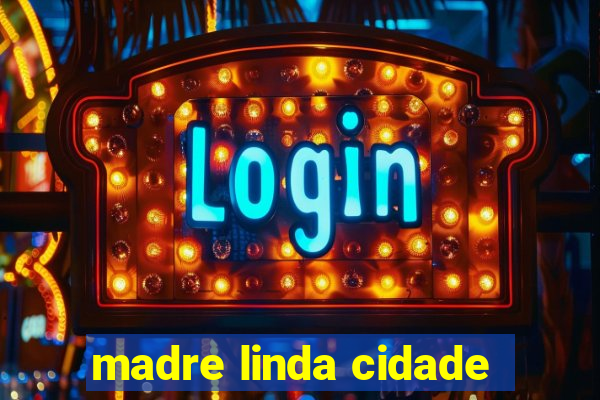 madre linda cidade